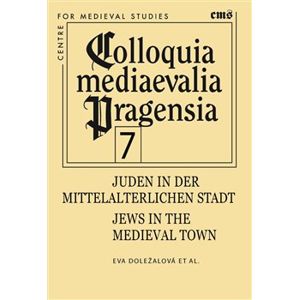 Juden in der mittelalterlichen Stadt. Jews in the medieval town - kol., Eva Doležalová