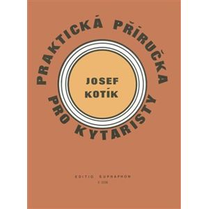 Praktická příručka pro kytaristy (Akordy, hmaty, taneční rytmy) - Josef Kotík