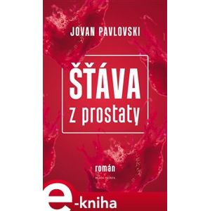 Šťáva z prostaty - Jovan Pavlovski e-kniha