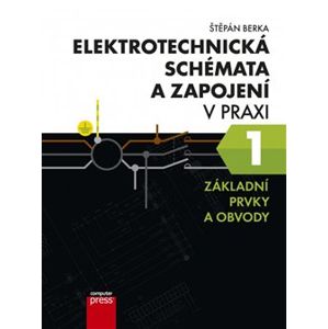 Elektrotechnická schémata a zapojení v praxi 1. Základní prvky a obvody - Štěpán Berka