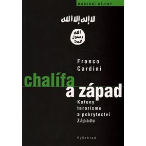 Chalífa a Západ. Kořeny terorismu a pokrytectví Západu - Franco Cardini