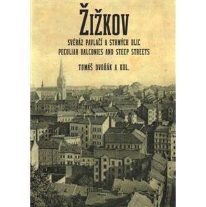 Žižkov - Svéráz pavlačí a strmých ulic. Peculiar balconies and steep streets - Tomáš Dvořák, kolektiv