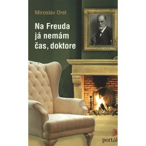 Na Freuda já nemám čas, doktore - Miroslav Orel