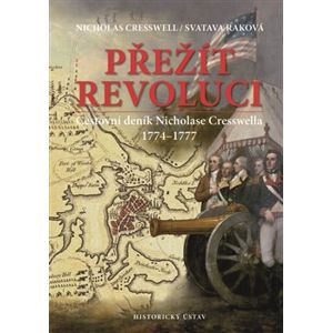 Přežít revoluci. Cestovní deník Nicholase Cresswella. 1774-1777 - Nicholas Cresswell, Svatava Raková