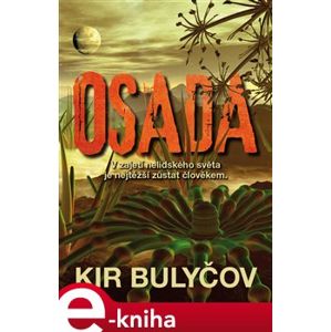 Osada. V zajetí nelidského světa je nejtěžší zůstat člověkem - Kir Bulyčov e-kniha