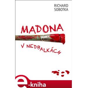 Madona v nedbalkách - Richard Sobotka e-kniha