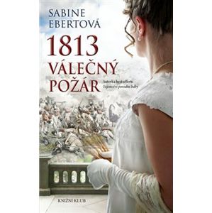 1813 – Válečný požár - Sabine Ebertová