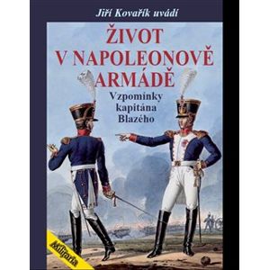 Život v Napoleonově armádě. Vzpomínky kapitána Blazého - Elzéar Blaze