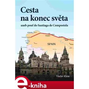 Cesta na konec světa aneb pouť do Santiaga de Compostela - Václav Klein e-kniha