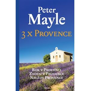 3x Provence. Rok v Provenci, Znovu v Provence, Navždy Provence - Peter Mayle