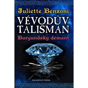 Vévodův talisman - Burgundský démant - Juliette Benzoni