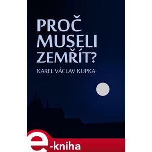 Proč museli zemřít - Karel Václav Kupka e-kniha