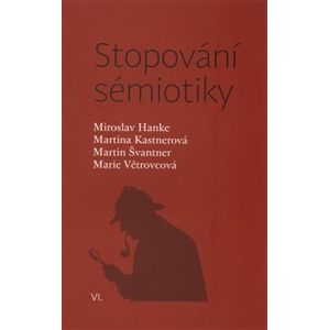 Stopování sémiotiky - Miroslav Hanke, Marie Větrovcová, Martina Kastnerová, Martin Švantner