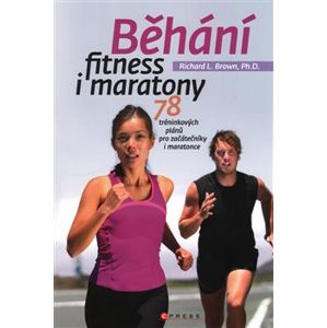 Běhání - fitness i maratony. 78 tréninkových programů pro začátečníky i maratonce - Richard Brown
