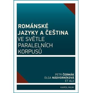 Románské jazyky a čeština ve světle paralelních korpusů - Olga Nádvorníková, Petr Čermák