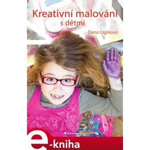 Kreativní malování s dětmi - Dana Cejpková e-kniha