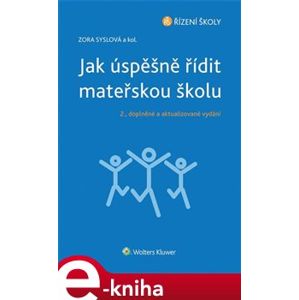 Jak úspěšně řídit mateřskou školu - 2., doplněné a aktualizované vydání - kolektiv, Zora Syslová e-kniha