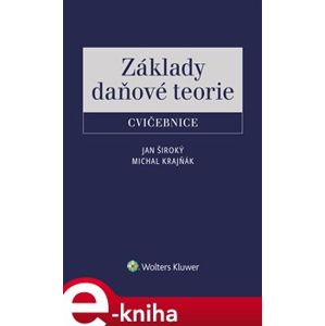 Základy daňové teorie - cvičebnice - Jan Široký, Michal Krajňák e-kniha