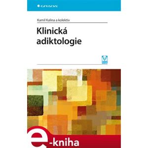 Klinická adiktologie - Kamil Kalina, kolektiv autorů e-kniha