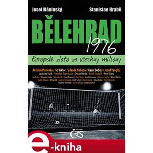 Bělehrad 1976 – Evropské zlato za všechny miliony - Josef Káninský, Stanislav Hrabě e-kniha