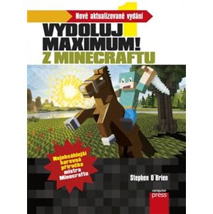 Minecraft - Vydoluj maximum!. Nejobsáhlejší barevná příručka mistra Minecraftu - Stephen O´Brien
