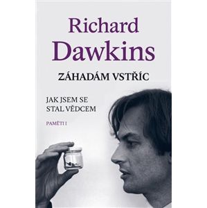 Záhadám vstříc. Jak jsem se stal vědcem (Paměti I) - Richard Dawkins