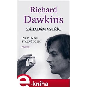 Záhadám vstříc. Jak jsem se stal vědcem (Paměti I) - Richard Dawkins e-kniha
