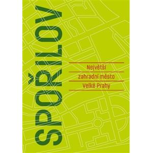 Spořilov - Největší zahradní město velké Prahy - V. Czumalo, František Rejl, A. Jungmann