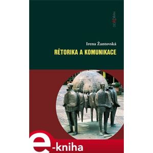 Rétorika a komunikace - Irena Žantovská e-kniha