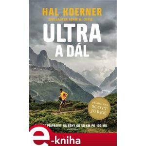 Ultra a dál. Jak se připravit na běhy od 50 km po 100 mil - Hal Koerner, Jurek Scott e-kniha