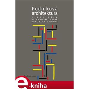 Podniková architektura - Alena Buchalcevová, Libor Gála, Jaroslav Jandoš e-kniha