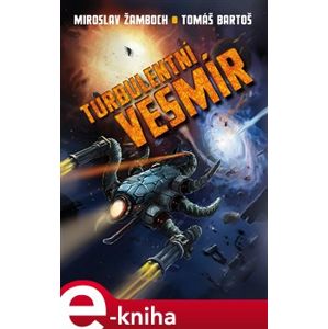 Turbulentní vesmír - Tomáš Bartoš, Miroslav Žamboch e-kniha
