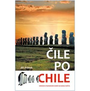 Čile po Chile. Návod k poznávání země na konci světa - Jiří Jiránek