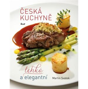 Česká kuchyně – lehká a elegantní - Martin Svatek