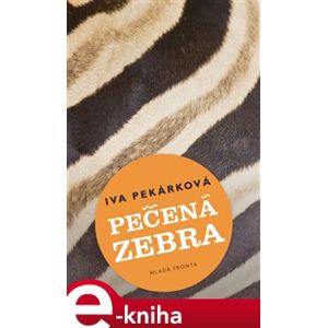 Pečená zebra - Iva Pekárková e-kniha
