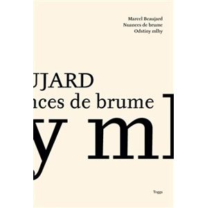 Odstíny mlhy / Nuances de Brume. Básně / Poemes 2007–2013 - Marcel Beaujard