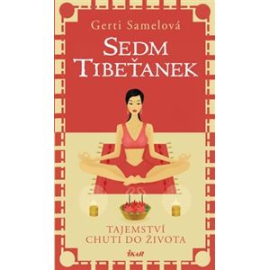 Sedm Tibeťanek. Tajemství chuti do života - Gerti Samelová