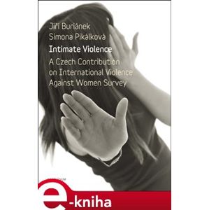Intimate Violence. A Czech Contribution on International Violence Anainst Woman Survey - Jiří Buriánek, Simona Pikálková e-kniha
