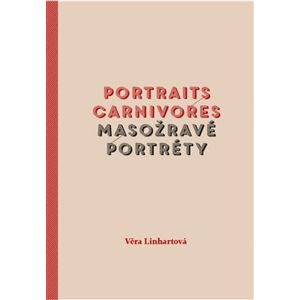 Masožravé portréty/Portraits carnivores - Věra Linhartová