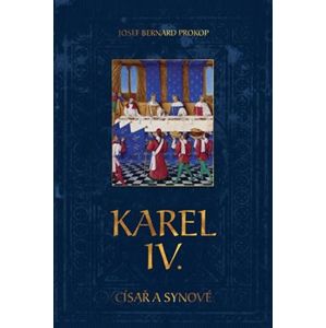 Karel IV. - Císař a synové - Josef Bernard Prokop