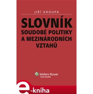 Slovník soudobé politiky a mezinárodních vztahů - Jiří Kroupa e-kniha