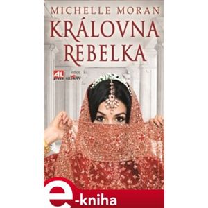 Královna rebelka - Michelle Moran e-kniha