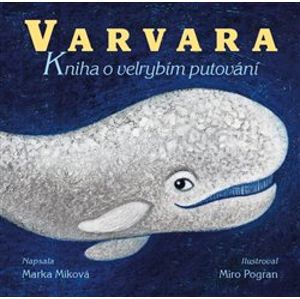 Varvara - kniha o velrybím putování - Marka Míková