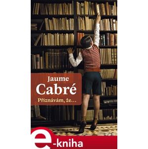 Přiznávám, že… - Jaume Cabré e-kniha
