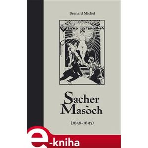 Sacher-Masoch. (1836-1895) - Bernard Michel e-kniha