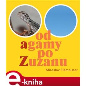 Od Agamy po Zuzanu - Miroslav Fišmeister e-kniha