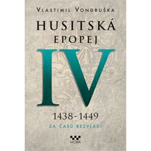 Husitská epopej IV. - Za časů bezvládí. 1438 - 1449 - Vlastimil Vondruška
