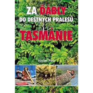 Za ďábly do deštných pralesů Tasmánie - Václav Petr