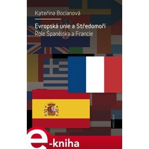 Evropská unie a Středomoří. Role Španělska a Francie - Kateřina Bocianová e-kniha