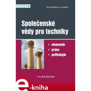 Společenské vědy pro techniky. Ekonomie, právo, politologie - Jana Hrbková e-kniha